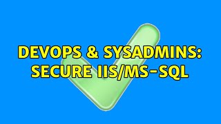DevOps & SysAdmins: Secure IIS/MS-SQL (2 Solutions!!)
