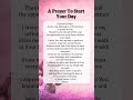 a morning prayer for today a prayer to start your day