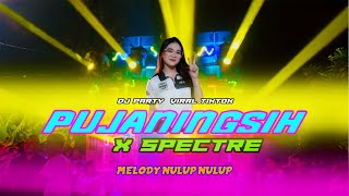 DJ PUJANINGSIH X SPECTRE PARTY MIDDLE NULUP  NULUP  NTROTOK PARAH VIRAL TIKTOK