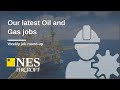 Our Latest Oil and Gas Jobs | Weekly Round-Up 14.10.2022 | NES Fircroft