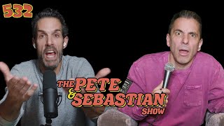 The Pete \u0026 Sebastian Show - EP 532 \