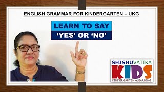 Learn to say 'YES' or 'NO'    English grammar for kindergarten | UKG