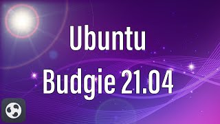 Ubuntu Budgie 21.04 | The Very Best Flavour Of Ubuntu
