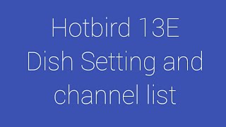 Hotbird 13E Dish Setting| Hotbird 13E Satellite Settings| 13E Dish Setting| 13E Channel list 2020