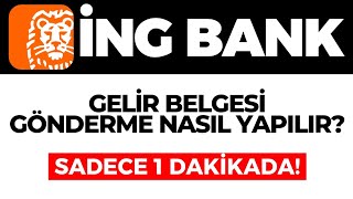 İNG Bank Gelir Belgesi Gönderme Nasıl Yapılır? İNG Bank Gelir Belgesi Gönderme İşlemi! GÜNCEL