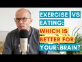 Exercise vs  Eating: Which is Better for YOUR Brain?