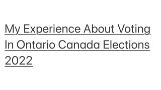 My Experience About Voting In Ontario Canada Elections 2022