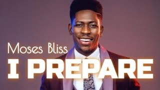 Moses Bliss  I Prepare Lyrics Video ||Gospel Songs Lyrics || #gospelmusic #gospel