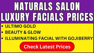 Naturals Salon Luxury Facials Prices 2024-25 | Ultimo Gold, Beauty \u0026 Glow, Illuminating Facial