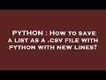 PYTHON : How to save a list as a .csv file with python with new lines?