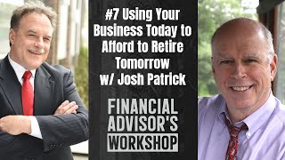 #7 Using Your Business Today to Afford to Retire Tomorrow w/ Josh Patrick, Financial Advisor