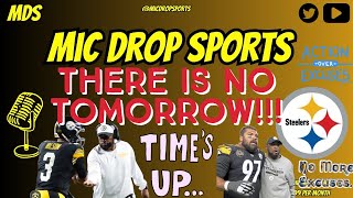 PITTSBURGH STEELER FANS WE ARE AT THE POINT WHERE THERE IS NO TOMORROW!