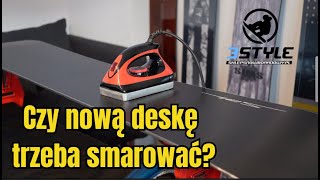 3Style Tips: Czy nową deskę trzeba smarować?