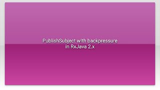 PublishSubject with backpressure in RxJava 2.x