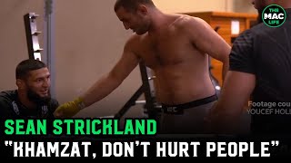 Sean Strickland tells Khamzat Chimaev in sparring: "You're better than everybody, don't hurt people"