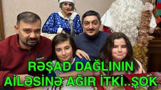 Rəşad Dağlının ailəsinə AĞIR İTKİ