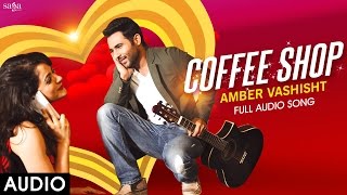 Amber Vashisht  Coffee Shop Full Audio - Latest Punjabi Songs 2016 - Sagahits