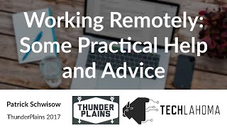 Working Remotely: Some Practical Help and Advice - Patrick Schwisow: ThunderPlains 2017