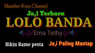 Ja,i terbaru..LOLO BANDA...||BIKIN RAME PESTA||Ema Tethy punya style