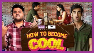 How To Become Cool | Ft. Badri \u0026 Abhishek Kapoor | The Blunt \u0026 Neeman's