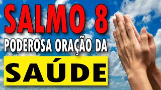 Salmo 8 - Poderosa Oração para ter Saúde Física e Mental