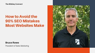 How to Avoid the 90% SEO Mistakes Most Websites Make by Bruce Rowe  | The Midday Connect