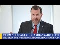 TRUMP RECALLS US AMBASSADOR TO NIGERIA IN SWEEPING DIPLOMATIC SHAKE-UP