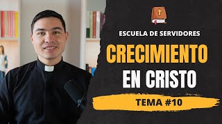 Crecimiento y Transformación en Cristo | Tema #10 |  Escuela de Servidores | Seminario de Vida