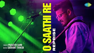O Saathi Re - Reprise | Praveen Saini | Muqaddar Ka Sikandar | Classic Bollywood Song