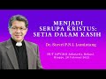 MENJADI SERUPA KRISTUS: SETIA DALAM KASIH (Dr. Stevri P.N.I. Lumintang)