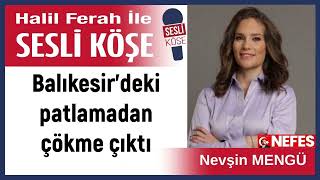 Nevşin Mengü: 'Balıkesir’deki patlamadan çökme çıktı' 27/12/24 Halil Ferah ile Sesli Köşe