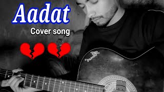 Aadat Cover song (Broken 💔)