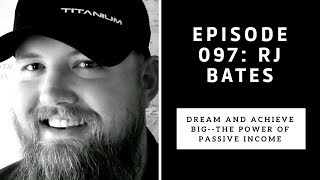 97 - Dream and achieve big: the power of passive income with RJ Bates