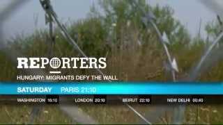 Reporters  - Hungary: migrants defy the wall