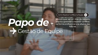 #04 PAPO DE GESTÃO DE PESSOAS - Como Resolver Conflitos na Equipe