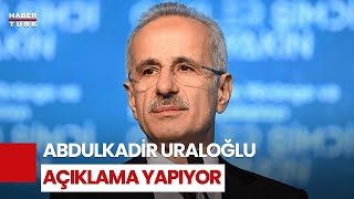 #CANLI - Ulaştırma ve Altyapı Bakanı Abdulkadir Uraloğlu konuşuyor