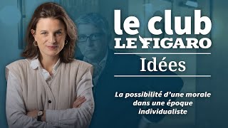 La possibilité d’une morale dans une époque individualiste : retrouvez le Club Le Figaro Idées