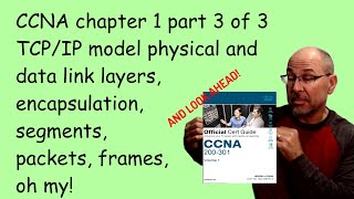 CCNA ch 1 part 3 - Data link and Physical layers, encapsulation and packets, frames & segments!