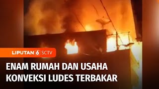 Kebakaran Hebat, Enam Rumah dan Usaha Konveksi Ludes Terbakar | Liputan 6