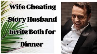 Wife Cheating Story Husband Invite Both for Dinner #cheatingwife #redditstories #aita
