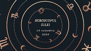 Horoscop Zilnic 14 NOIEMBRIE 2024 | Află ce te Așteaptă Mâine