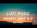 Kahani Suno 2.0 | kaifi khalil | slow & reverb | Mujhe pyar hua tha || Lazy L-ounge