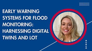 Early Warning Systems for Flood Monitoring: Harnessing Digital Twins and IoT