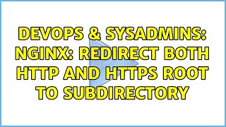 DevOps & SysAdmins: Nginx: Redirect both http and https root to subdirectory (4 Solutions!!)