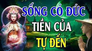 Sống Có Đức Tiền Của Tự Đến (Rất Hay) - Lời Phật Dạy