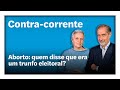 Aborto: quem disse que era um trunfo eleitoral? | Contra-Corrente em direto