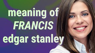 Francis edgar stanley | meaning of Francis edgar stanley