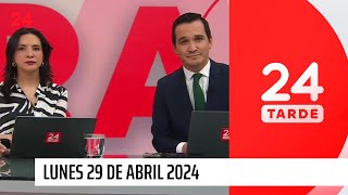 24 Tarde - lunes 29 de abril 2024   | 24 Horas TVN Chile
