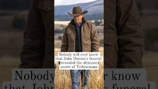 Nobody will ever know that John Dutton's funeral revealed the ultimate secret of Yellowstone.