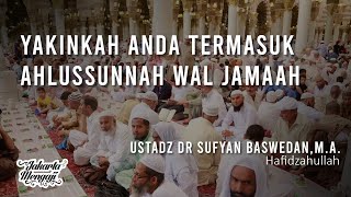 Yakinkah Anda Termasuk Ahlussunnah Wal Jamaah - Ustadz Dr. Sufyan Baswedan, M.A.